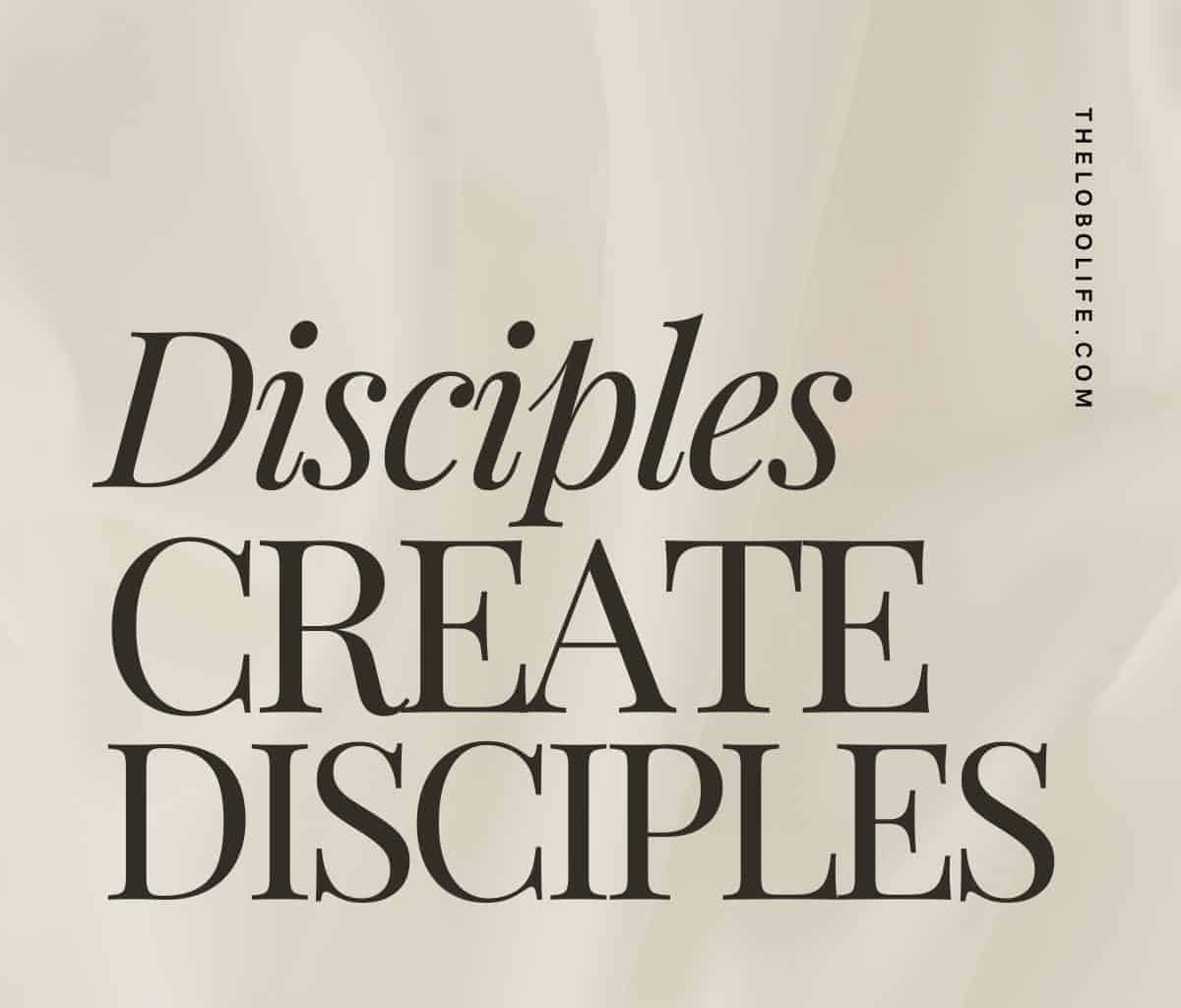 disciples create disciples quote black letters