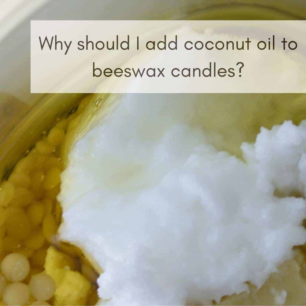 Why should I add coconut oil to beeswax candles? The Lobo Life